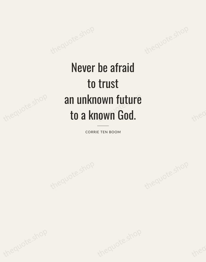Never be afraid to trust an unknown future to a known God. — Corrie ten Boom — Letterpress Caps