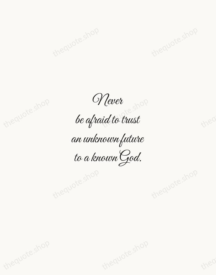 Never be afraid to trust an unknown future to a known God. — Corrie ten Boom — Script Whisper