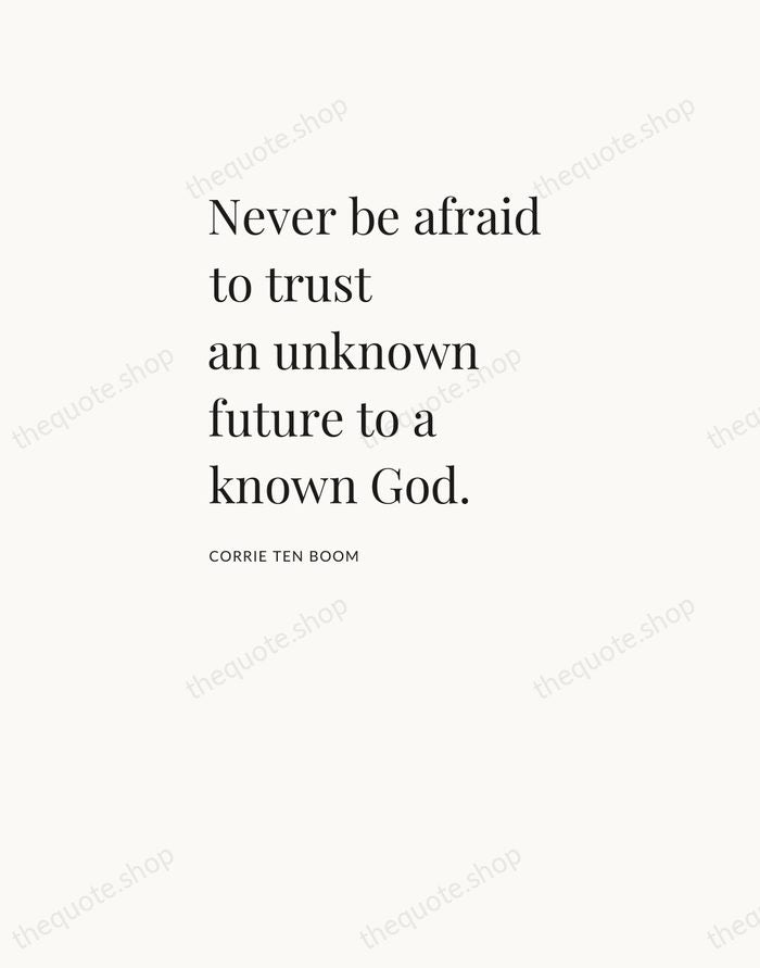 Never be afraid to trust an unknown future to a known God. — Corrie ten Boom — Asymmetric Left