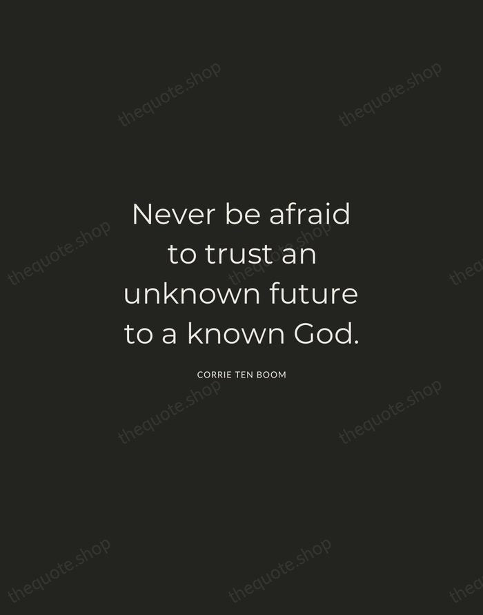 Never be afraid to trust an unknown future to a known God. — Corrie ten Boom — Charcoal Sans