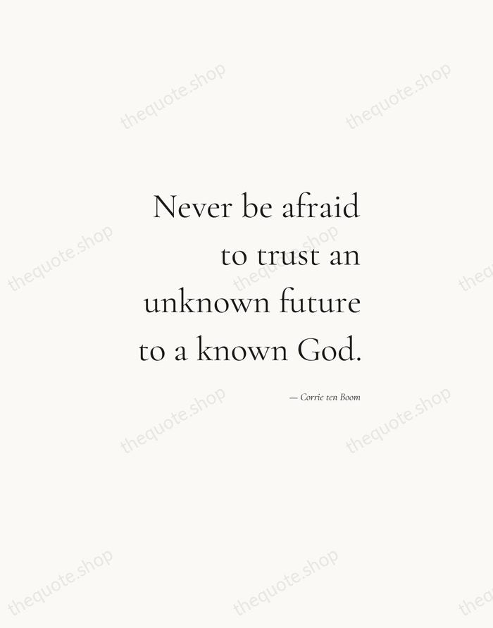 Never be afraid to trust an unknown future to a known God. — Corrie ten Boom — Soft Serif Right