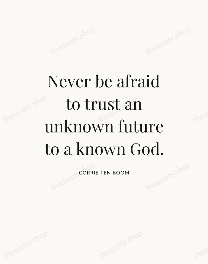 Never be afraid to trust an unknown future to a known God. — Corrie ten Boom — Statement Serif