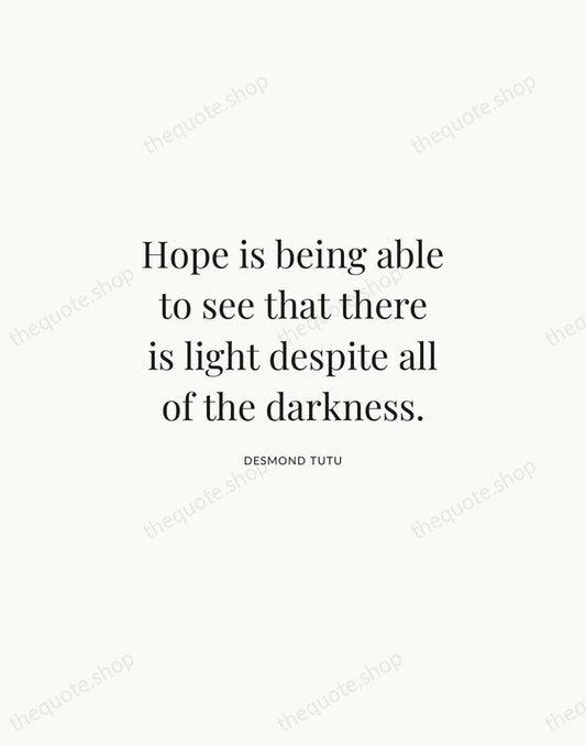 Hope is being able to see that there is light despite all… — Desmond Tutu | Printable Wall Art — Atelier Serif