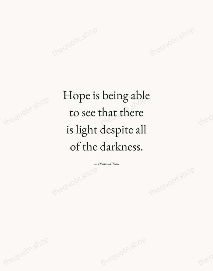 Hope is being able to see that there is light despite all… — Desmond Tutu — Quiet Garamond
