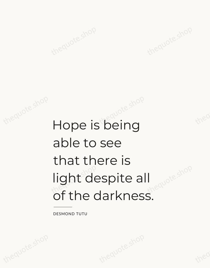 Hope is being able to see that there is light despite all… — Desmond Tutu — Studio Left