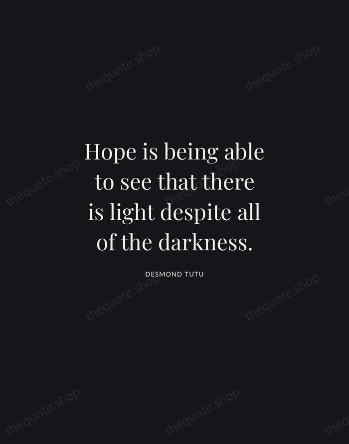Hope is being able to see that there is light despite all… — Desmond Tutu | Printable Wall Art — Midnight Serif