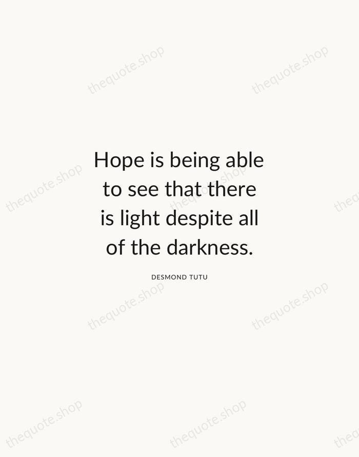 Hope is being able to see that there is light despite all… — Desmond Tutu — Modern Sans Calm