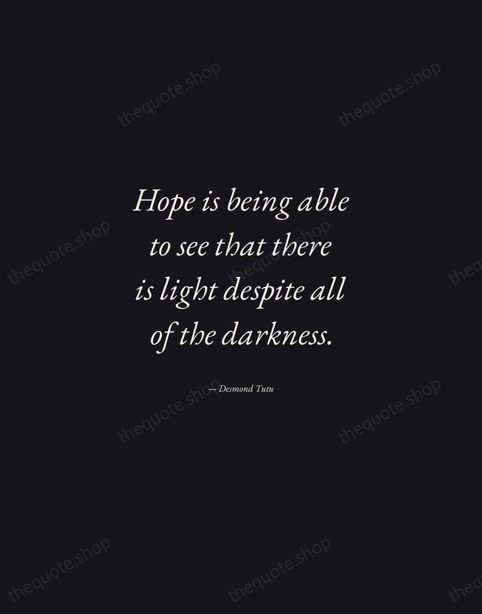 Hope is being able to see that there is light despite all… — Desmond Tutu — Manuscript Italic