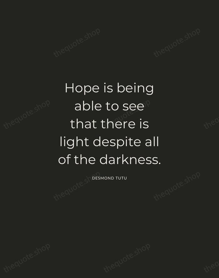 Hope is being able to see that there is light despite all… — Desmond Tutu — Charcoal Sans