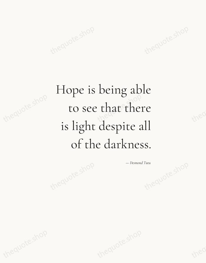Hope is being able to see that there is light despite all… — Desmond Tutu — Soft Serif Right
