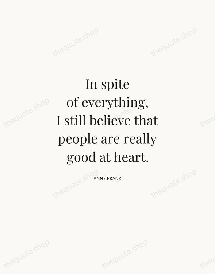In spite of everything, I still believe that people are really good… — Anne Frank | Printable Wall Art — Atelier Serif