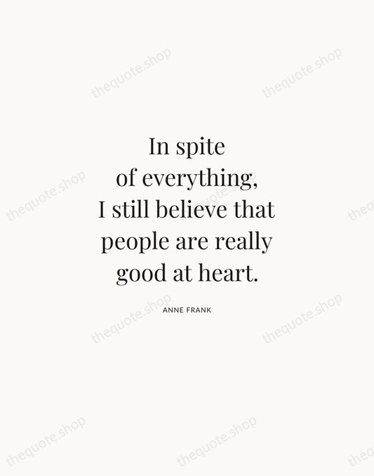 In spite of everything, I still believe that people are really good… — Anne Frank | Printable Wall Art — Atelier Serif