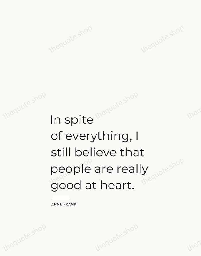 In spite of everything, I still believe that people are really good… — Anne Frank — Studio Left