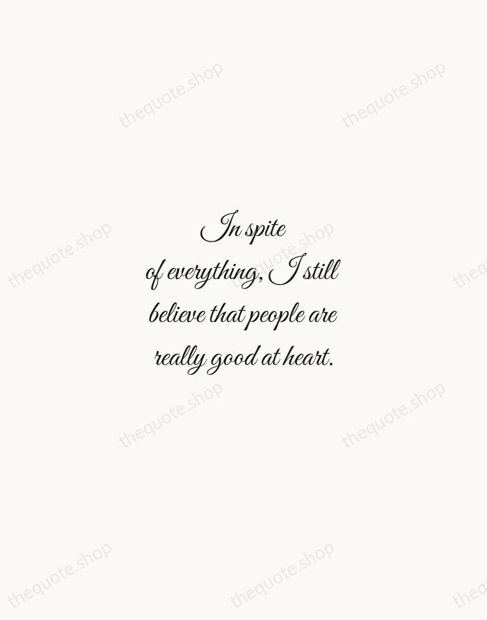 In spite of everything, I still believe that people are really good… — Anne Frank — Script Whisper