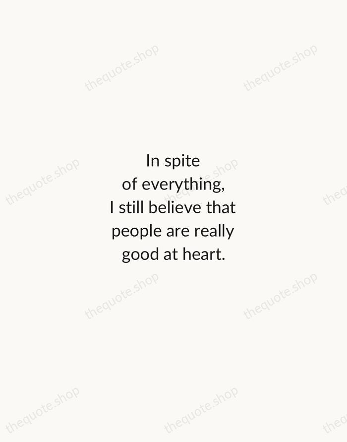 In spite of everything, I still believe that people are really good… — Anne Frank — Minimal Unsigned