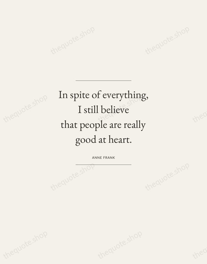 In spite of everything, I still believe that people are really good… — Anne Frank — Gallery Frame