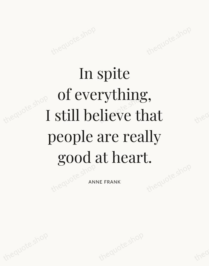 In spite of everything, I still believe that people are really good… — Anne Frank — Statement Serif