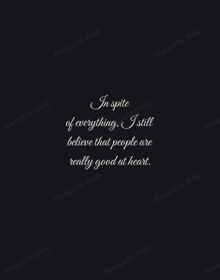 In spite of everything, I still believe that people are really good… — Anne Frank — Night Script