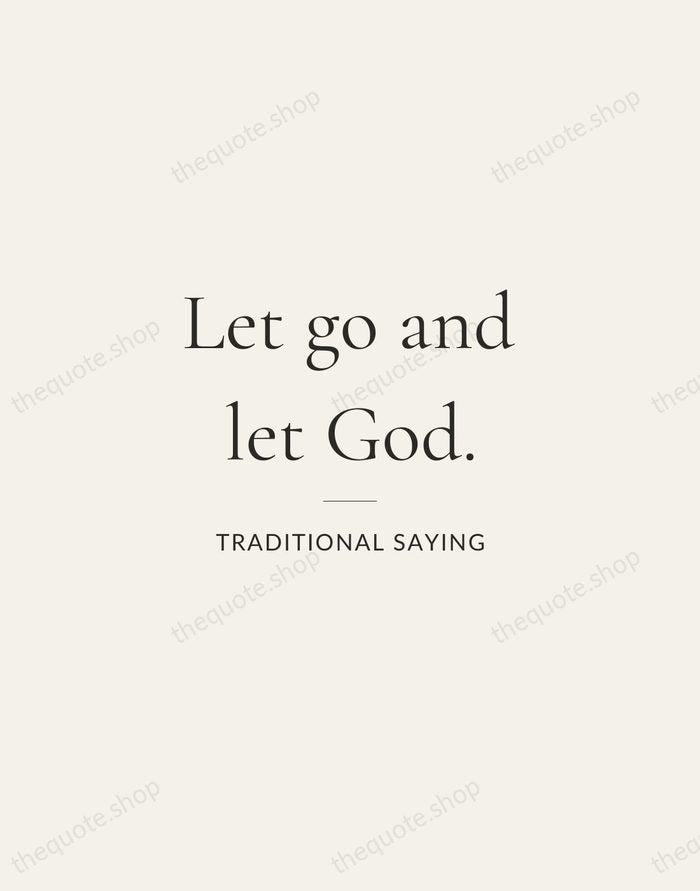 Let go and let God. — Traditional Saying — Gallery Rule