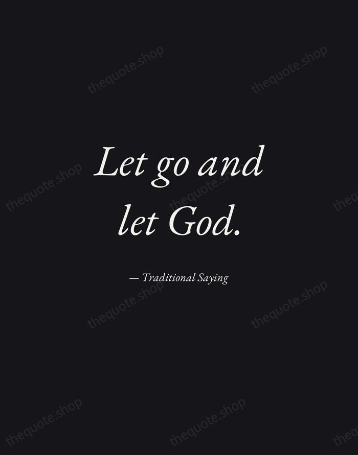 Let go and let God. — Traditional Saying — Manuscript Italic