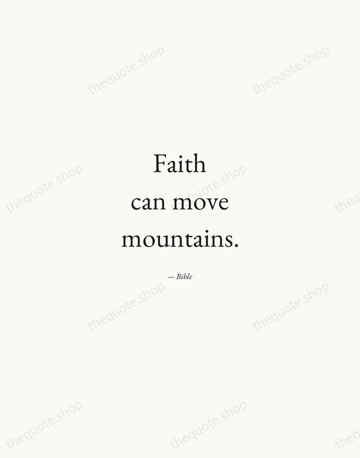 Faith can move mountains. — Bible — Quiet Garamond