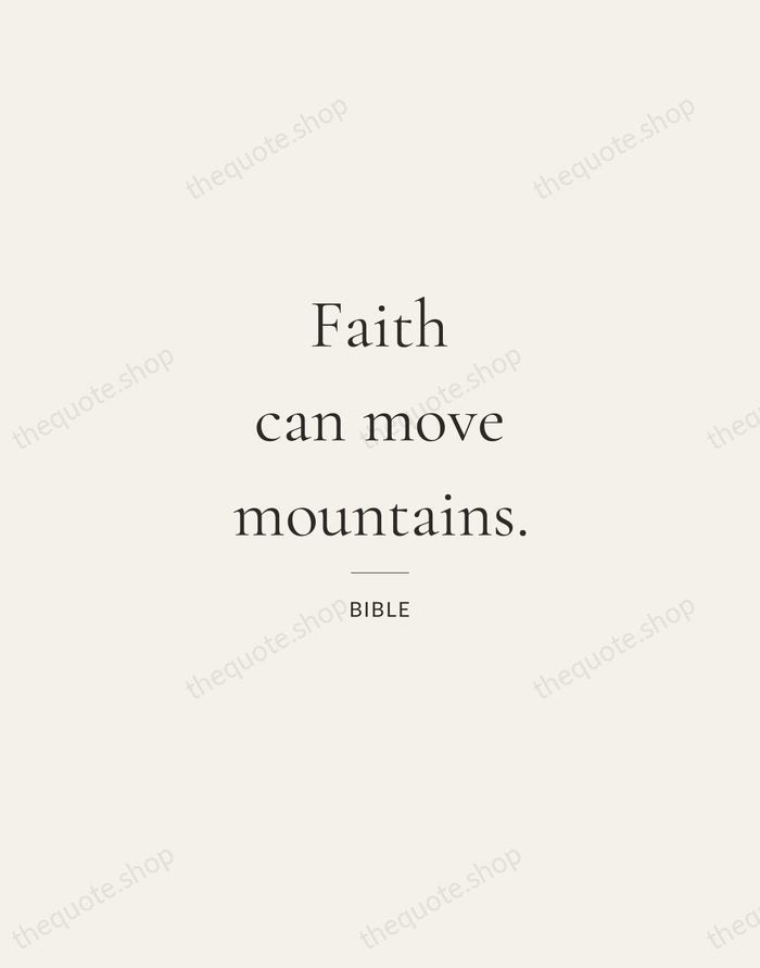 Faith can move mountains. — Bible — Gallery Rule