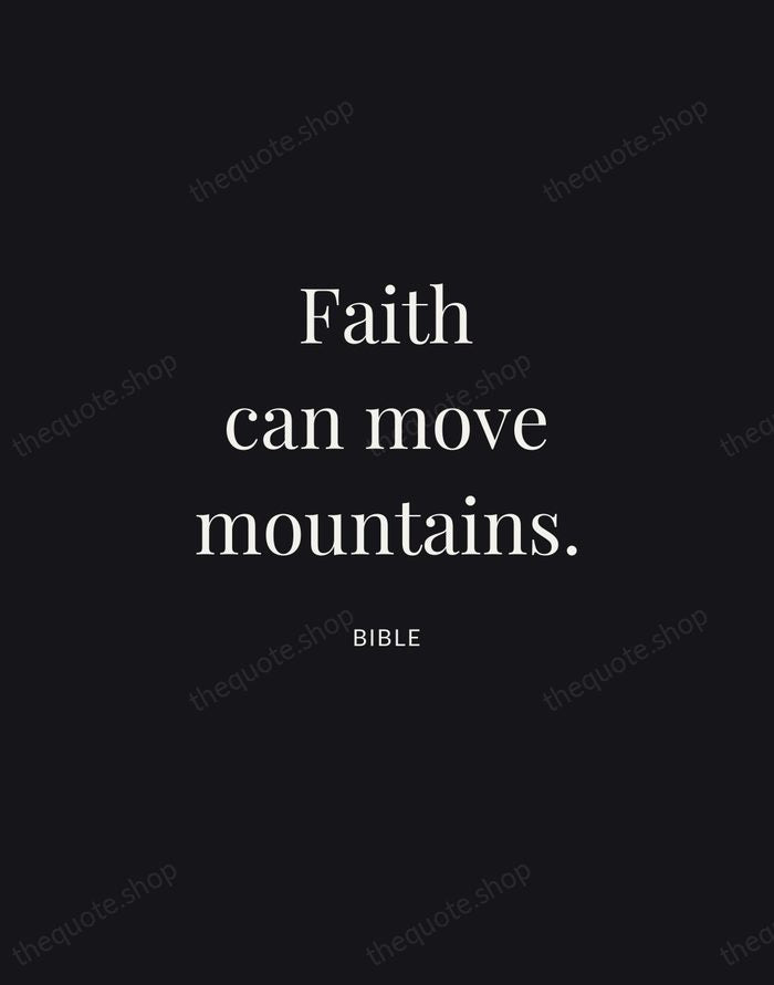Faith can move mountains. — Bible | Printable Wall Art — Midnight Serif