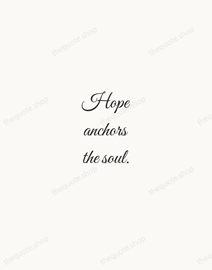 Hope anchors the soul. — Bible — Script Whisper