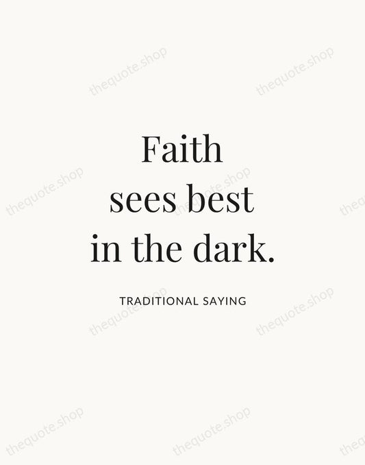 Faith sees best in the dark. — Traditional Saying | Printable Wall Art — Atelier Serif