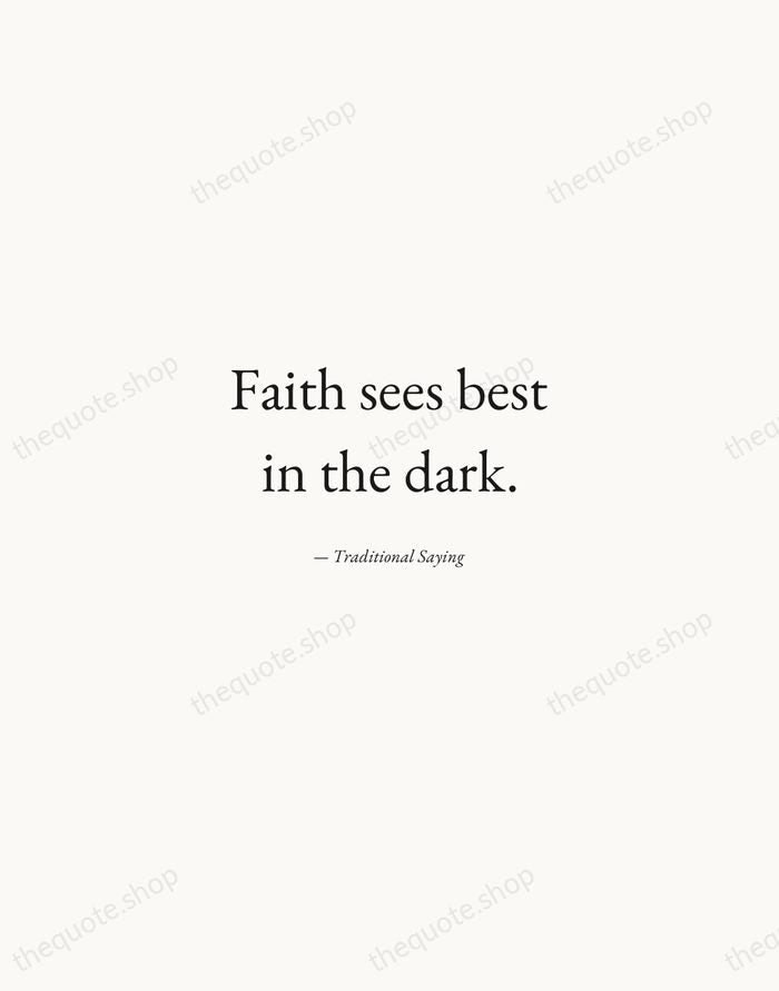 Faith sees best in the dark. — Traditional Saying — Quiet Garamond