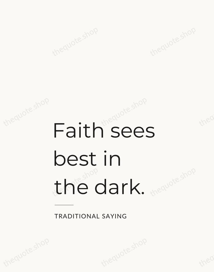 Faith sees best in the dark. — Traditional Saying — Studio Left