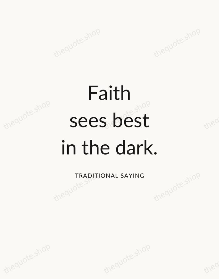Faith sees best in the dark. — Traditional Saying — Modern Sans Calm