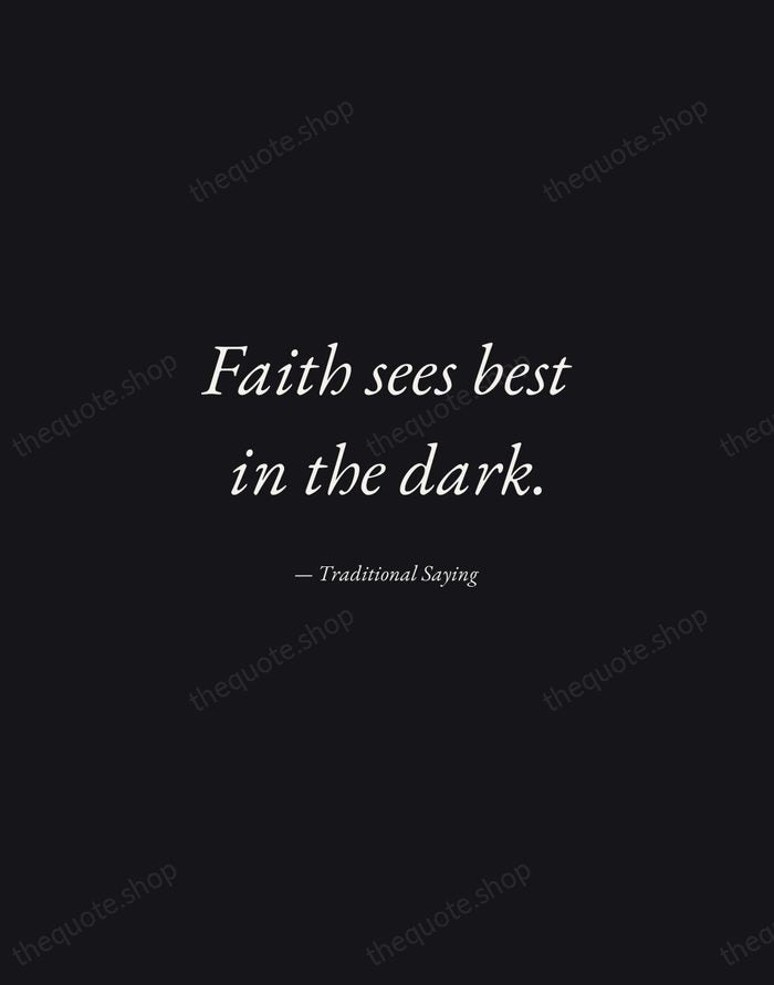 Faith sees best in the dark. — Traditional Saying — Manuscript Italic