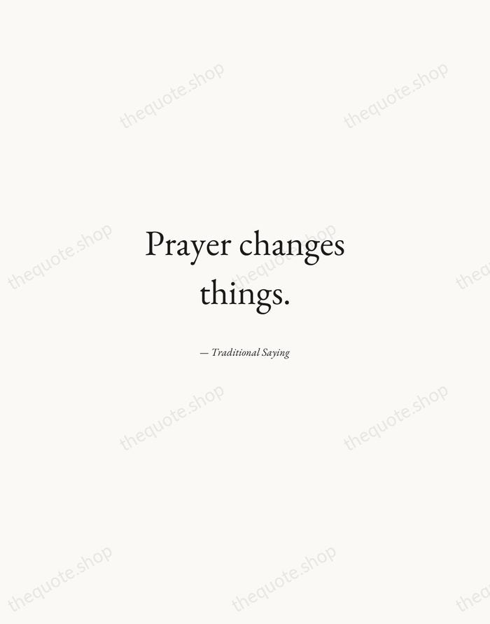 Prayer changes things. — Traditional Saying — Quiet Garamond