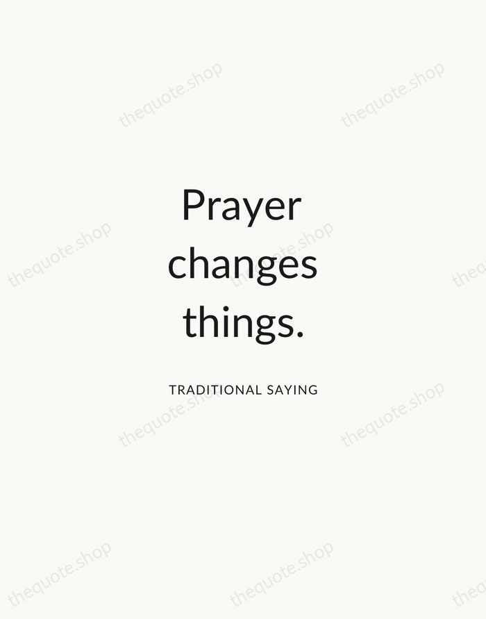 Prayer changes things. — Traditional Saying — Modern Sans Calm