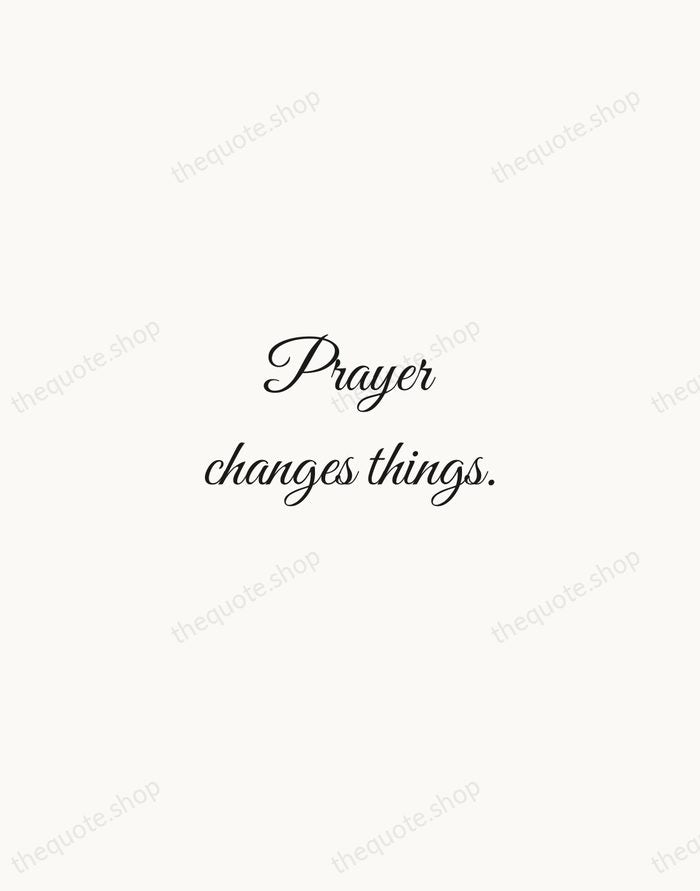 Prayer changes things. — Traditional Saying — Script Whisper