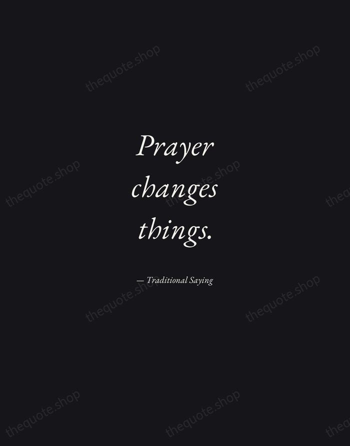 Prayer changes things. — Traditional Saying — Manuscript Italic
