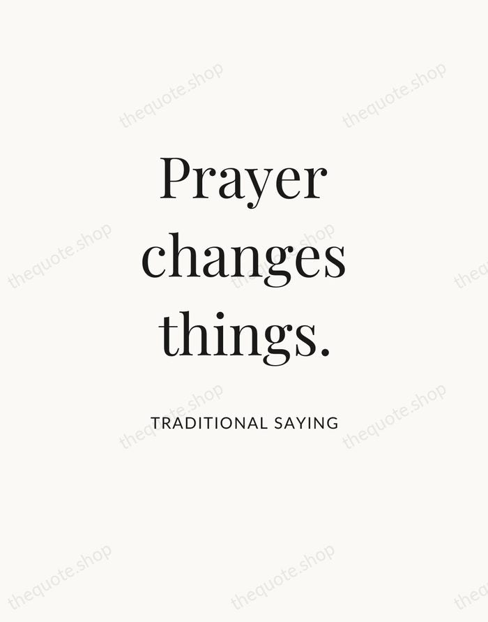 Prayer changes things. — Traditional Saying — Statement Serif