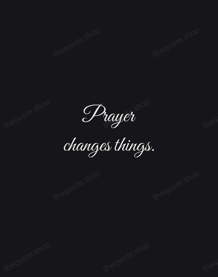 Prayer changes things. — Traditional Saying — Night Script