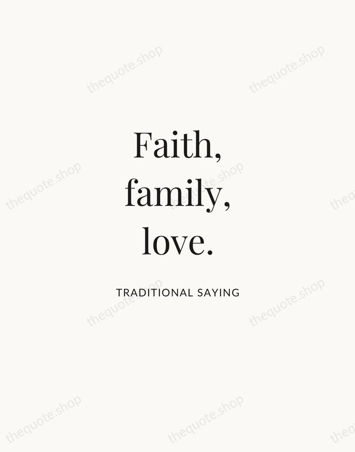 Faith, family, love. — Traditional Saying | Printable Wall Art — Atelier Serif