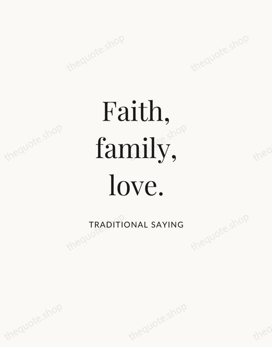 Faith, family, love. — Traditional Saying | Printable Wall Art — Atelier Serif