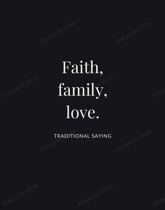 Faith, family, love. — Traditional Saying | Printable Wall Art — Midnight Serif