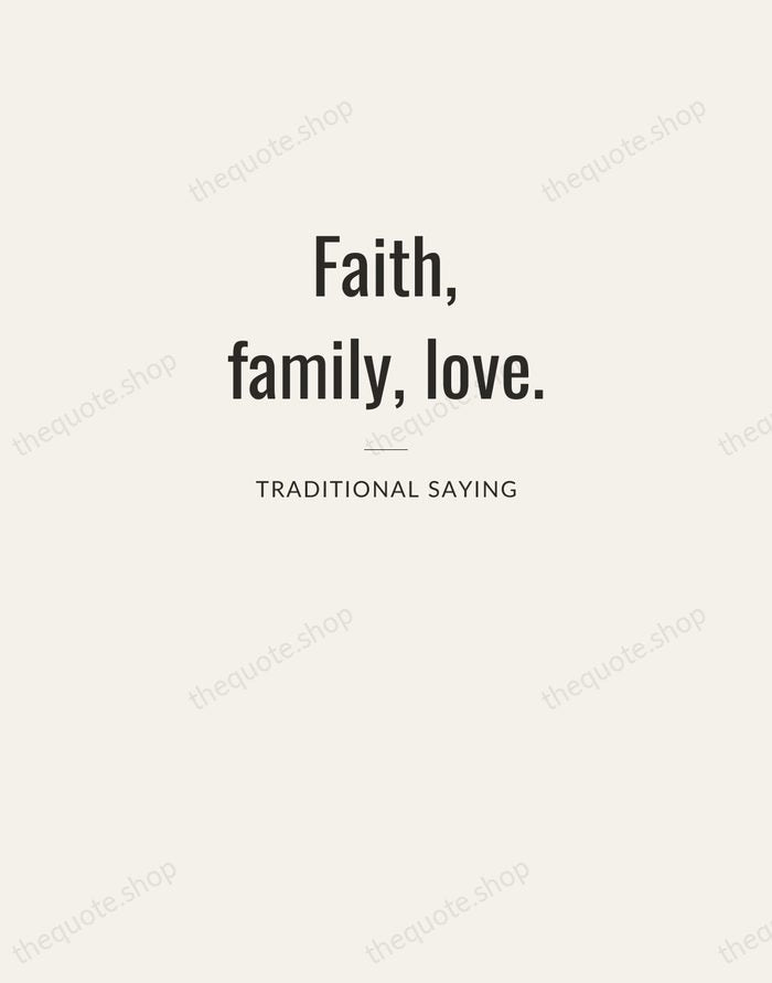 Faith, family, love. — Traditional Saying — Letterpress Caps