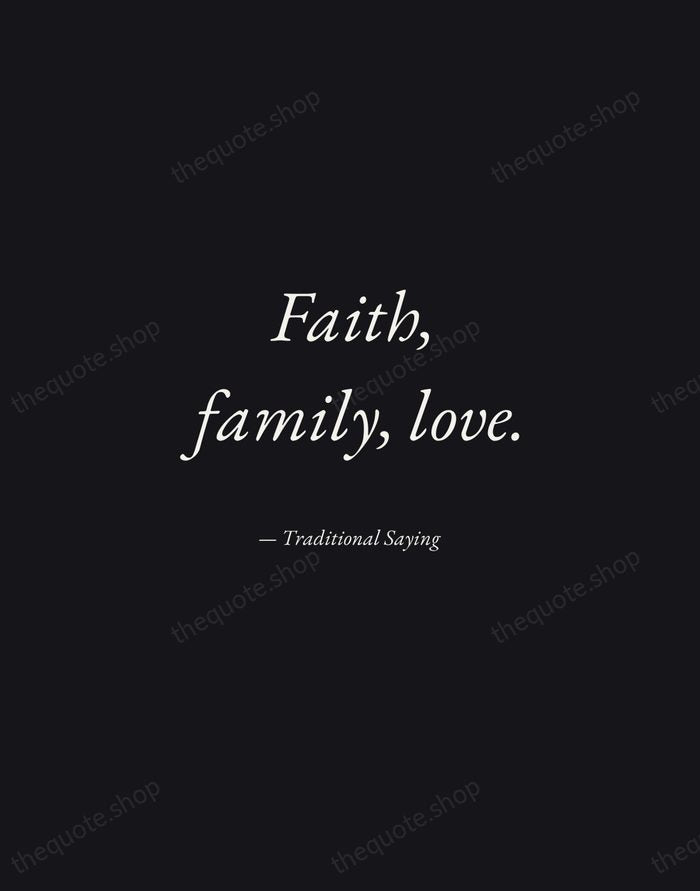 Faith, family, love. — Traditional Saying — Manuscript Italic