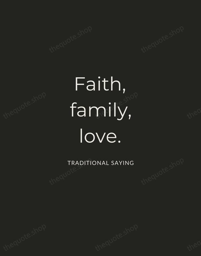 Faith, family, love. — Traditional Saying — Charcoal Sans