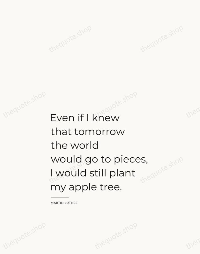 Even if I knew that tomorrow the world would go to pieces… — Martin Luther — Studio Left