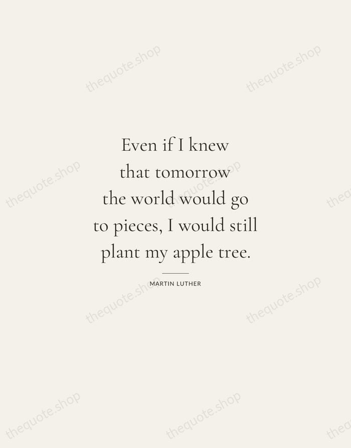 Even if I knew that tomorrow the world would go to pieces… — Martin Luther — Gallery Rule