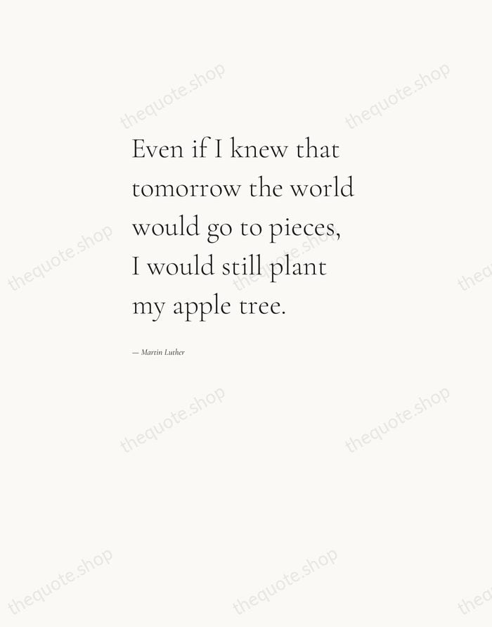 Even if I knew that tomorrow the world would go to pieces… — Martin Luther — Editorial Left Serif