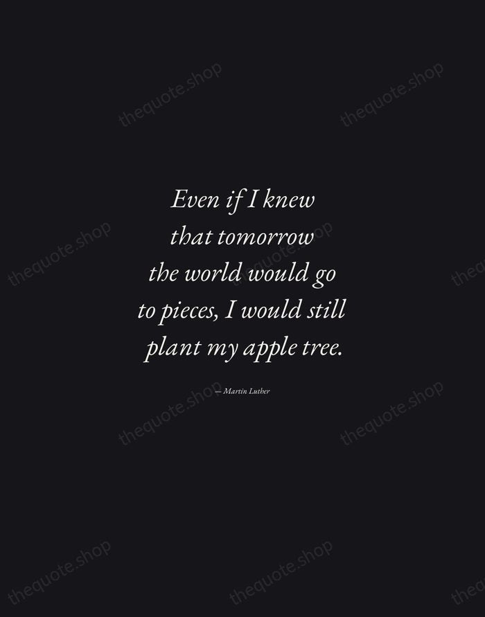 Even if I knew that tomorrow the world would go to pieces… — Martin Luther — Manuscript Italic