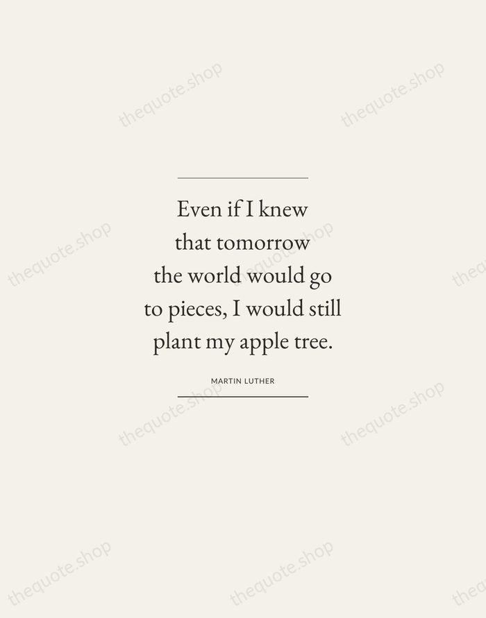 Even if I knew that tomorrow the world would go to pieces… — Martin Luther — Gallery Frame